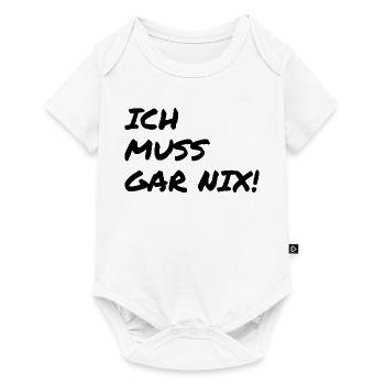 Ich muss gar nix! Lustiger Spruch - Baby Premium Kurzarmbody - Weiß - Vorne