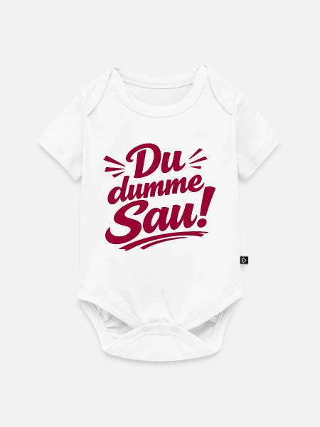 Du dumme Sau! Aufdruck - Baby Premium Kurzarmbody - Weiß