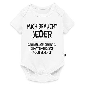 Mich braucht jeder lustiger Spruch Shirt - Baby Premium Kurzarmbody - Weiß - Vorne
