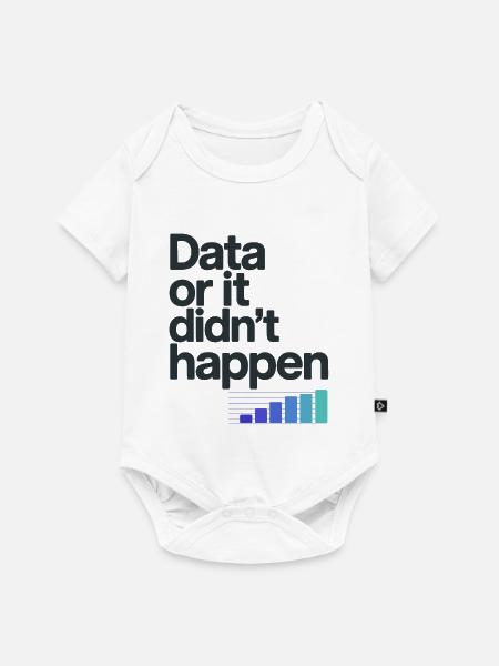 Data Or It Didnt Happen Data Nerd Spruch - Baby Premium Kurzarmbody - Weiß