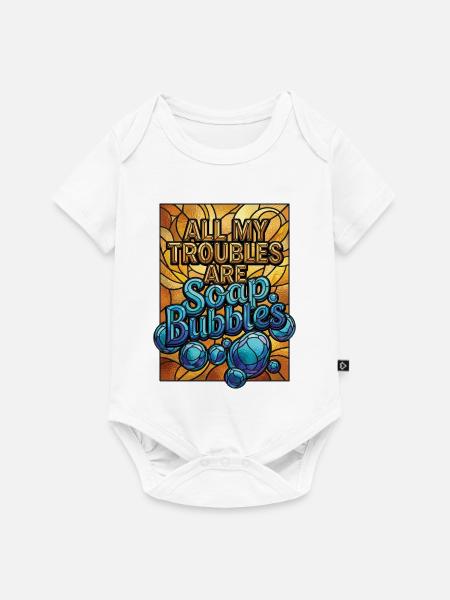 All My Troubles Are Soap Bubbles - Baby Premium Kurzarmbody - Weiß
