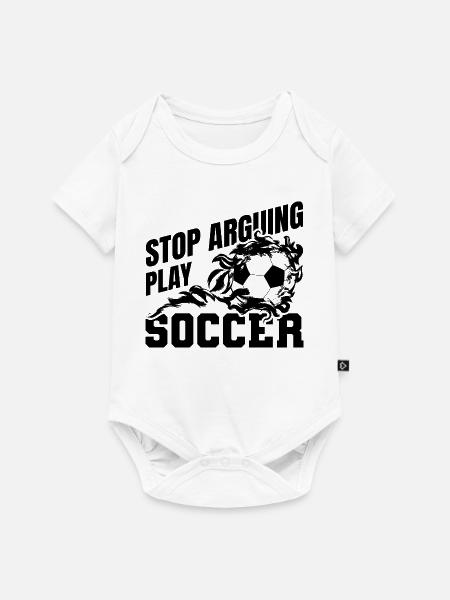 Stop Arguing Play Soccer - Baby Premium Kurzarmbody - Weiß
