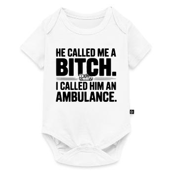 He Called Me a Bich. I Called Him an Ambulance. - Baby Premium short-sleeve bodysuit - white - Front