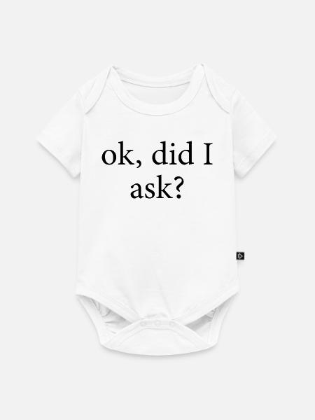 ok did I ask - Baby Premium Kurzarmbody - Weiß
