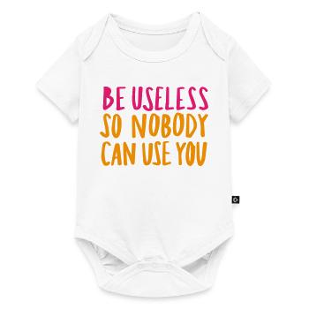 Be Useless So Nobody Can Use You - Baby Premium Kurzarmbody - Weiß - Vorne