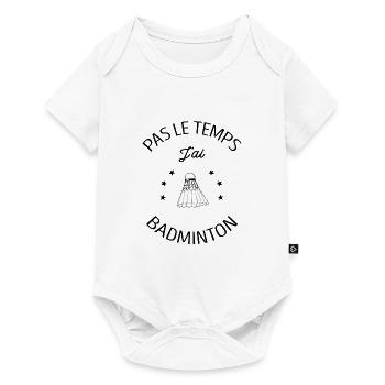 PAS LE TEMPS J'AI BADMINTON - Body à manches courtes Premium Bébé - blanc - Devant