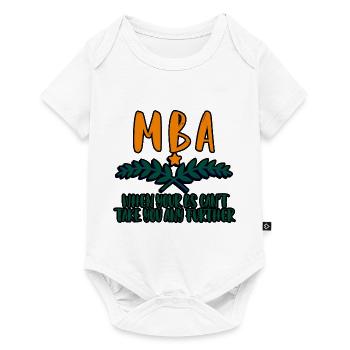 MBA, When Your Bs Can't Take You Any Further 4 - Baby Premium Kurzarmbody - Weiß - Vorne