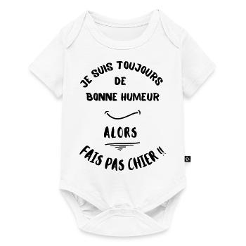 Je suis toujours de bonne humeur 2, alors fais pas - Body à manches courtes Premium Bébé - blanc - Devant