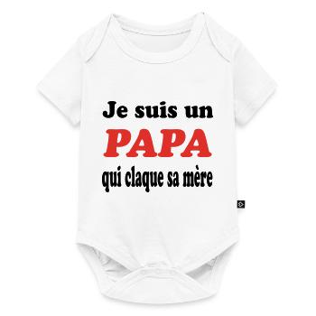 JE SUIS UN PAPA QUI CLAQUE SA MERE - Body à manches courtes Premium Bébé - blanc - Devant