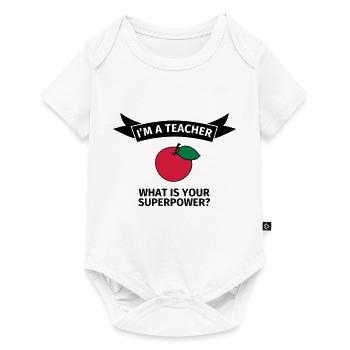 I'm a teacher. What is your superpower? - Baby Premium Kurzarmbody - Weiß - Vorne