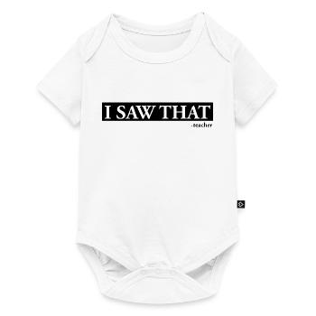 I Saw That Teacher - Baby Premium short-sleeve bodysuit - white - Front