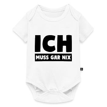 ICH MUSS GAR NIX Motto Spruch - Baby Premium Kurzarmbody - Weiß - Vorne