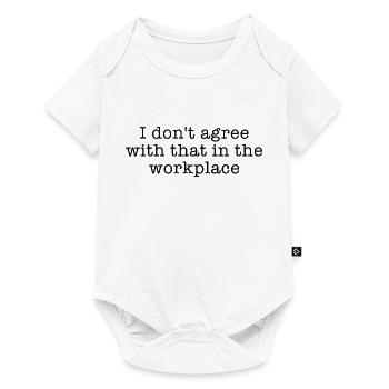 I don t agree with that in the workplace - Baby Premium short-sleeve bodysuit - white - Front