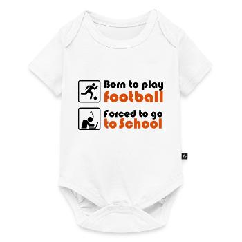 Born to play football - forced to go to school - Baby Premium Kurzarmbody - Weiß - Vorne