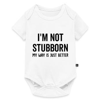I'm Not Stubborn My Way Is Just Better - Baby Premium short-sleeve bodysuit - white - Front