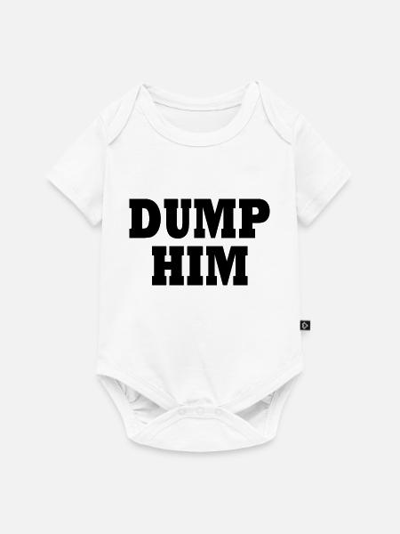 Dump him - Baby Premium Kurzarmbody - Weiß