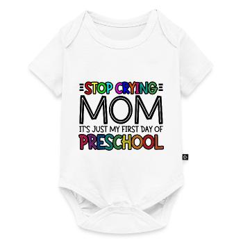 Stop Crying Mom, Just My First Day Of Preschool 3 - Baby Premium short-sleeve bodysuit - white - Front