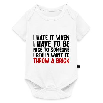 I Hate It When I Have To Be Nice To Someone - Baby Premium Kurzarmbody - Weiß - Vorne