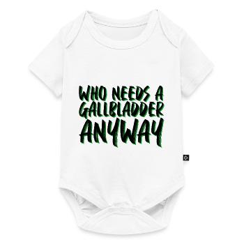Who Needs A Gallbladder Anyway 4 - Baby Premium short-sleeve bodysuit - white - Front