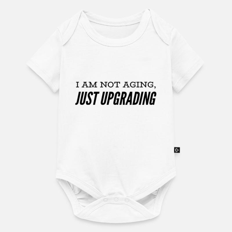 I am not aging, just upgrading - Baby Premium Kurzarmbody - Weiß