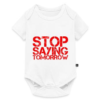 Stop Saying Tomorrow - Baby Premium Kurzarmbody - Weiß - Vorne
