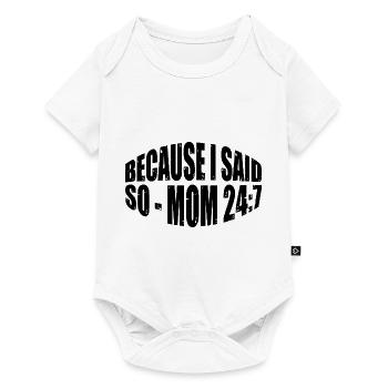 Because I Said So - Mom 24:7 31 - Baby Premium short-sleeve bodysuit - white - Front