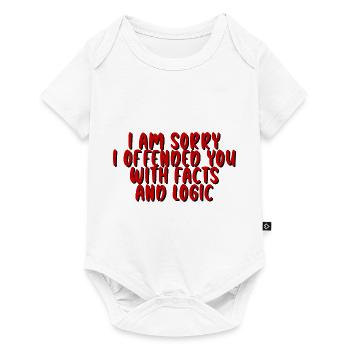 I Am Sorry I Offended You With Facts And Logic - Baby Premium Kurzarmbody - Weiß - Vorne