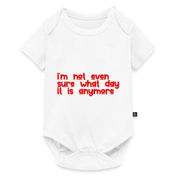 I'm Not Even Sure What Day It Is Anymore 3 - Baby Premium short-sleeve bodysuit - white - Front