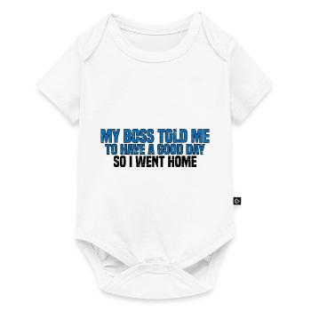 Mon patron m’a dit de passer une bonne journée. Je suis donc rentré chez moi 15 - Body à manches courtes Premium Bébé - blanc - Devant