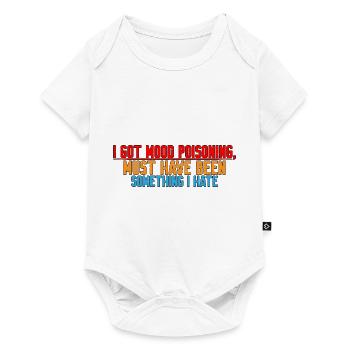 J’ai eu un empoisonnement de l’humeur, ça doit être quelque chose que je déteste 4 - Body à manches courtes Premium Bébé - blanc - Devant
