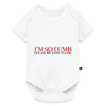 I'm So Dumb Please Be Kind To Me 2 - Baby Premium Kurzarmbody - Weiß - Vorne