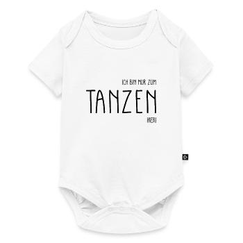 Ich bin nur zum Tanzen hier Tänzer Spruch Geschenk - Baby Premium Kurzarmbody - Weiß - Vorne