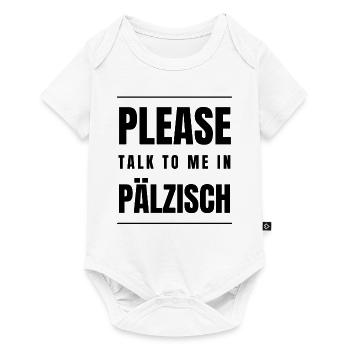 Please talk to me pälzisch pfälzisch Pfälzer Pfalz - Baby Premium Kurzarmbody - Weiß - Vorne