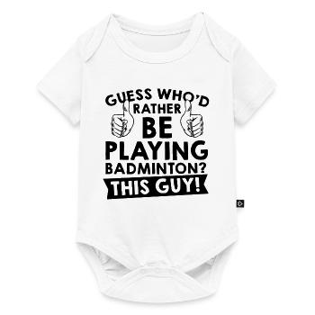 Guess Who'd Rather Be Playing Badminton Shuttlecoc - Baby Premium Kurzarmbody - Weiß - Vorne