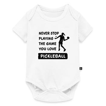 Never stop playing the game pickleball saying - Baby Premium short-sleeve bodysuit - white - Front