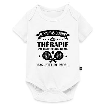 J ai juste besoin de ma raquette de padel Humour - Body à manches courtes Premium Bébé - blanc - Devant