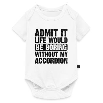 Admit It Life Would Be Boring Without My Accordion - Baby Premium short-sleeve bodysuit - white - Front