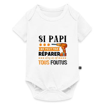 SI PAPI NE PEUT PAS REPARER ON EST TOUS FOUTUS - Body à manches courtes Premium Bébé - blanc - Devant
