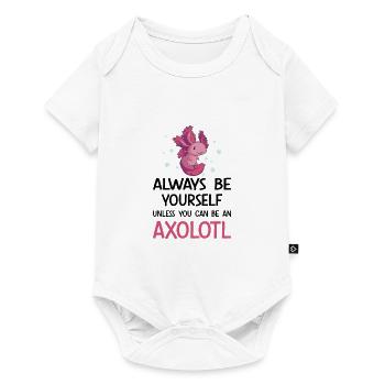 Always Be Yourself Unless You Can Be An Axolotl - Baby Premium short-sleeve bodysuit - white - Front