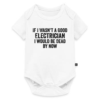 If I Wasn't a Good Electrician I'd Be Dead - Funny - Body à manches courtes Premium Bébé - blanc - Devant