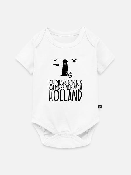 Ich muss gar nix Ich muss nur nach HOLLAND - Baby Premium Kurzarmbody - Weiß