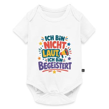 Ich bin nicht laut ich bin begeistert Spruch - Baby Premium Kurzarmbody - Weiß - Vorne