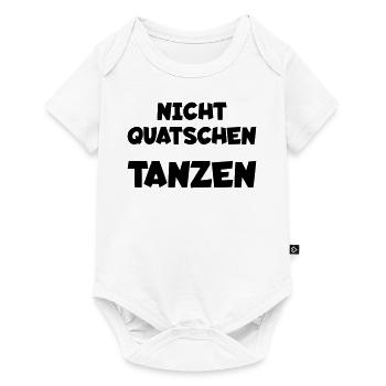 Nicht quatschen - tanzen - Baby Premium Kurzarmbody - Weiß - Vorne
