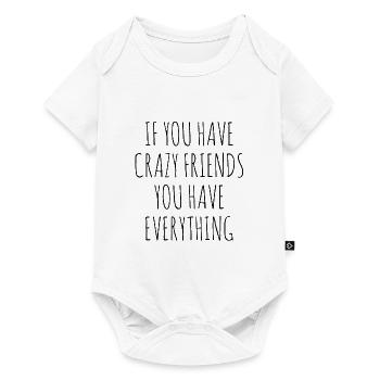 IF YOU HAVE CRAZY FRIENDS YOU HAVE EVERYTHING - Baby Premium Kurzarmbody - Weiß - Vorne