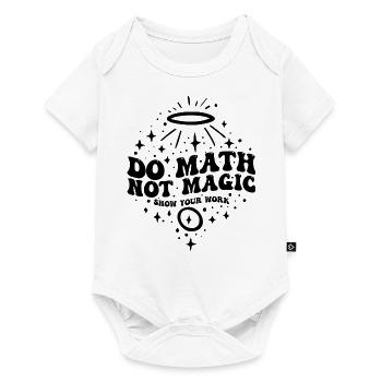Do Math Not Magic Show Your Work Cool Math Teacher - Baby Premium short-sleeve bodysuit - white - Front