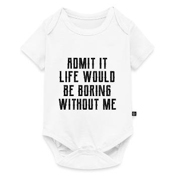 Admit It Life Would Be Boring Without Me - Funny S - Baby Premium short-sleeve bodysuit - white - Front