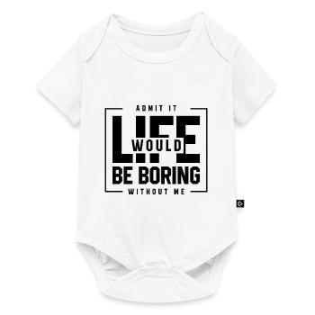 Admit It Life Would Be Boring Without Me - Funny - Baby Premium short-sleeve bodysuit - white - Front