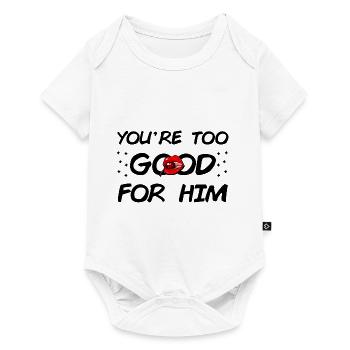 You're too Good for Him - Baby Premium short-sleeve bodysuit - white - Front