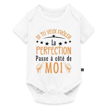 Tu veux frôler la perfection passe à côté de moi - Body à manches courtes Premium Bébé - blanc - Devant