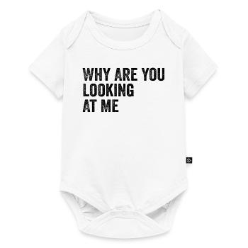 Why Are You Looking At Me, Joke, Sarcastic, Funny - Body à manches courtes Premium Bébé - blanc - Devant